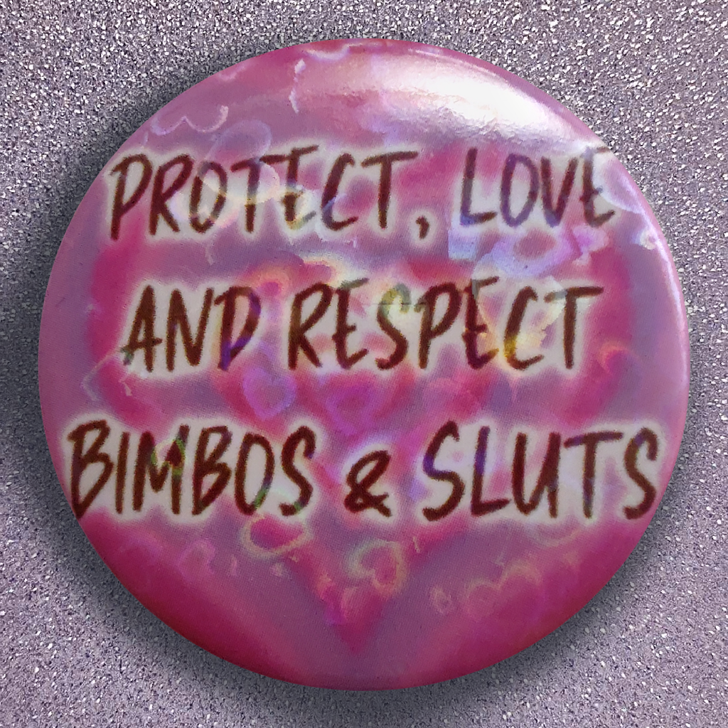 Pins Protect, love and respect Bimbos & Sluts